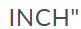 INCH"